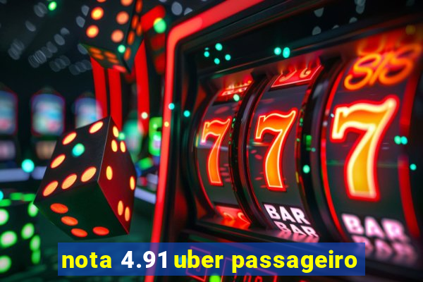 nota 4.91 uber passageiro